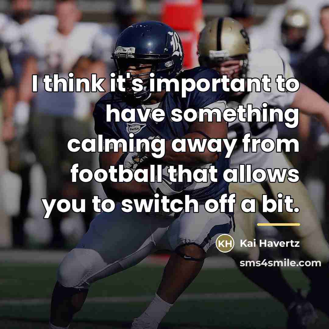 “I think it's important to have something calming away from…” quote by Kai Havertz
