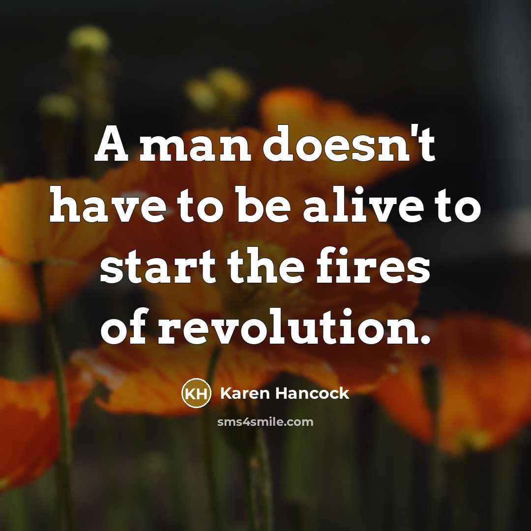 “A man doesn't have to be alive to start the…” quote by Karen Hancock