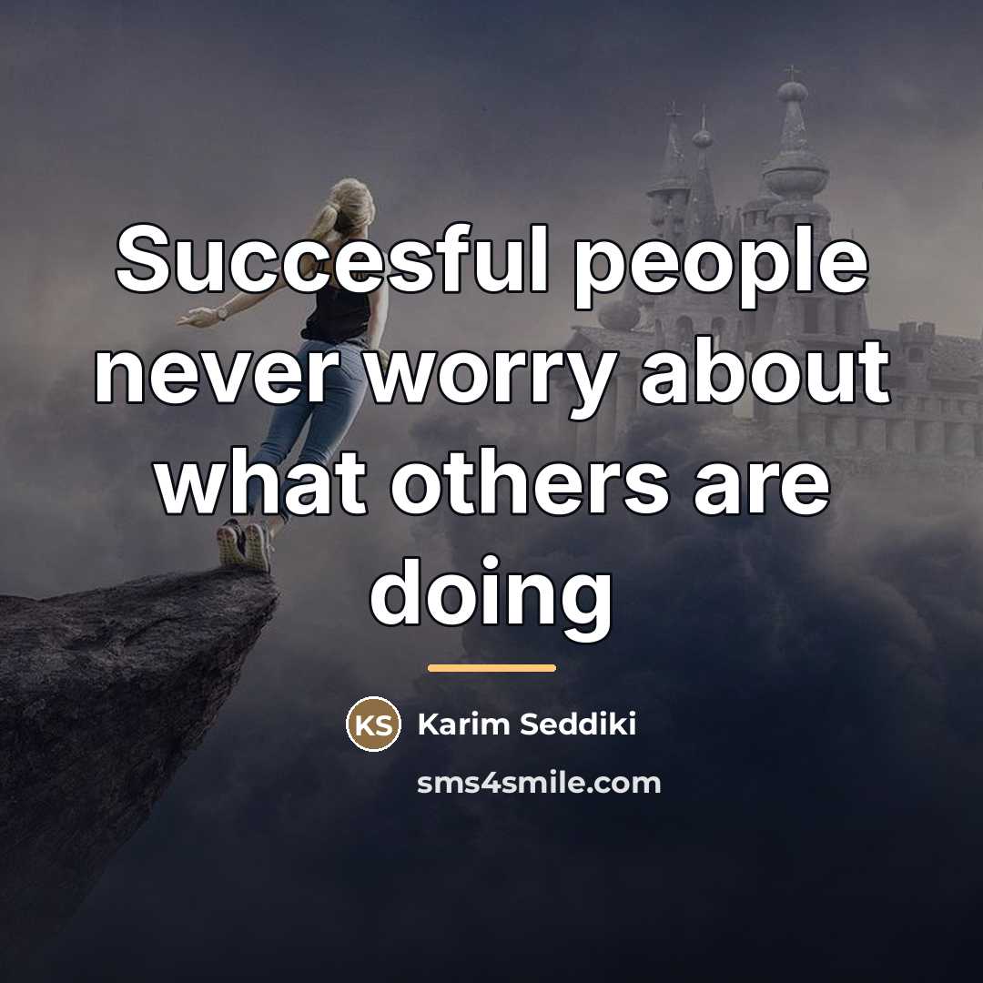 “Succesful people never worry about what others are doing…” quote by Karim Seddiki