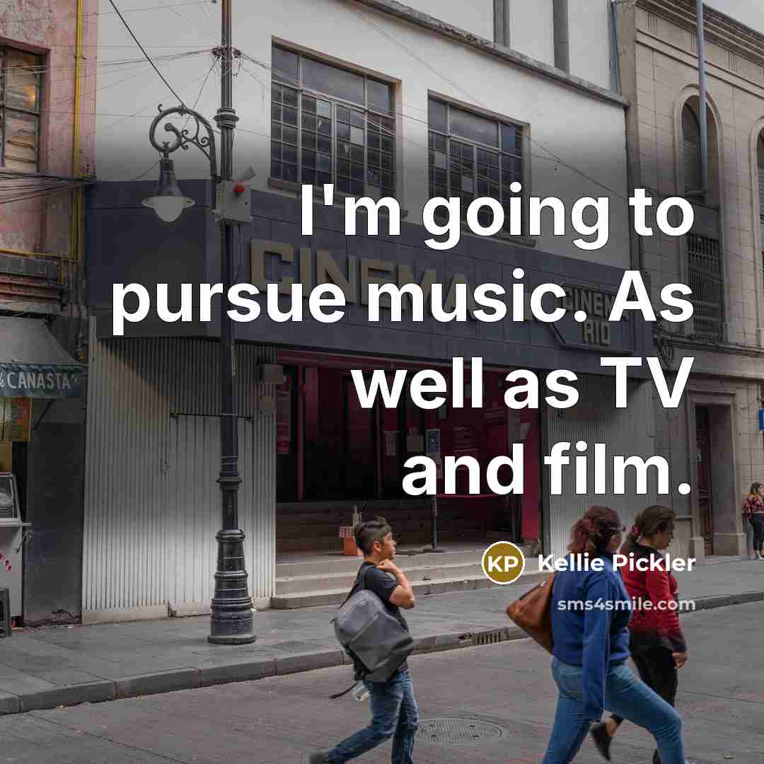 “I'm going to pursue music. As well as TV and…” quote by Kellie Pickler