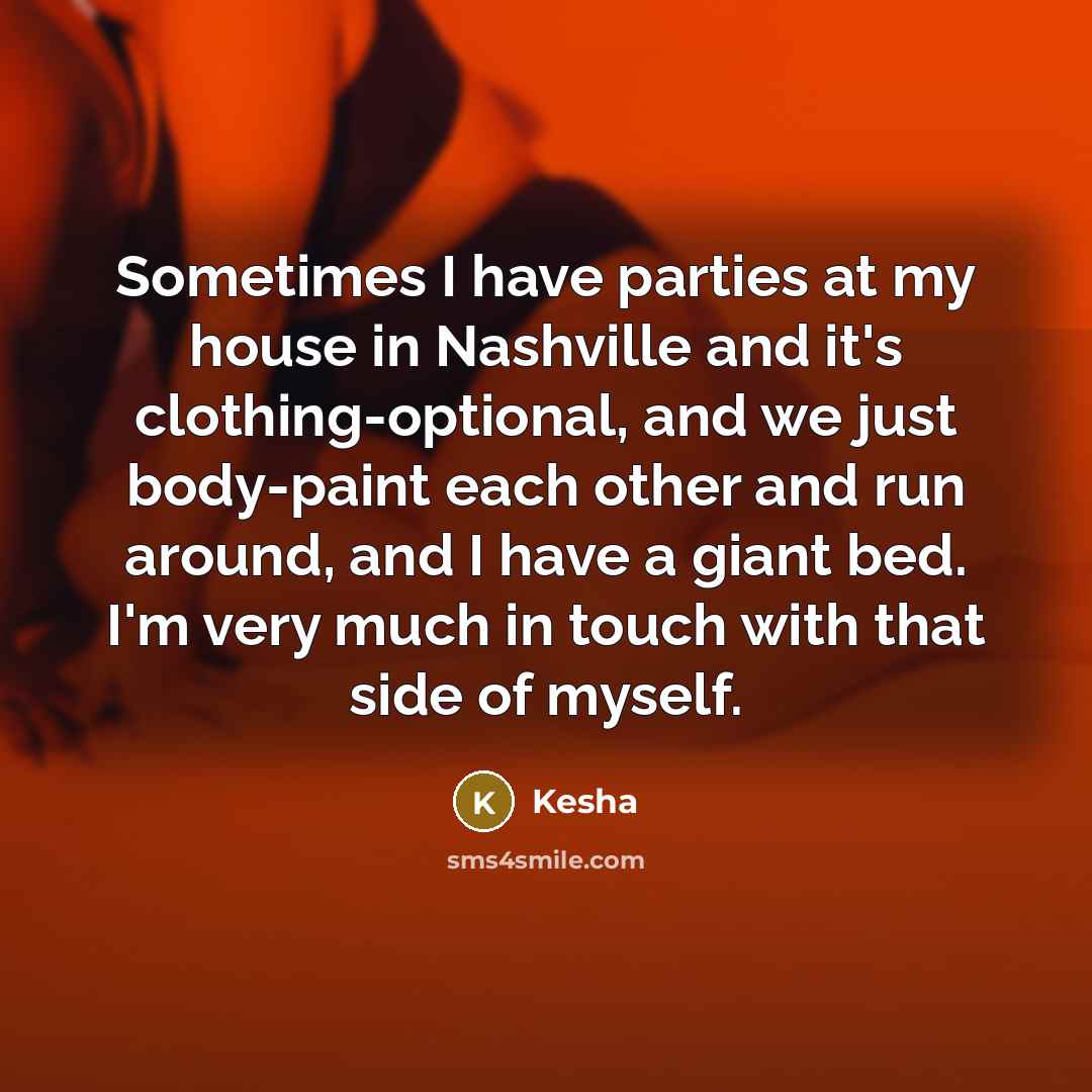 “Sometimes I have parties at my house in Nashville and…” quote by Kesha