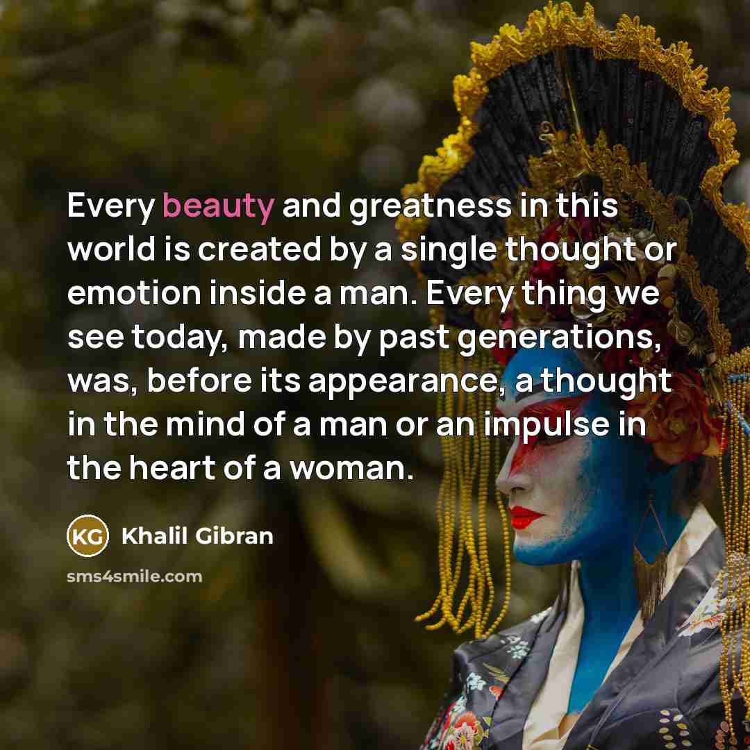 “Every beauty and greatness in this world is created by…” quote by Khalil Gibran