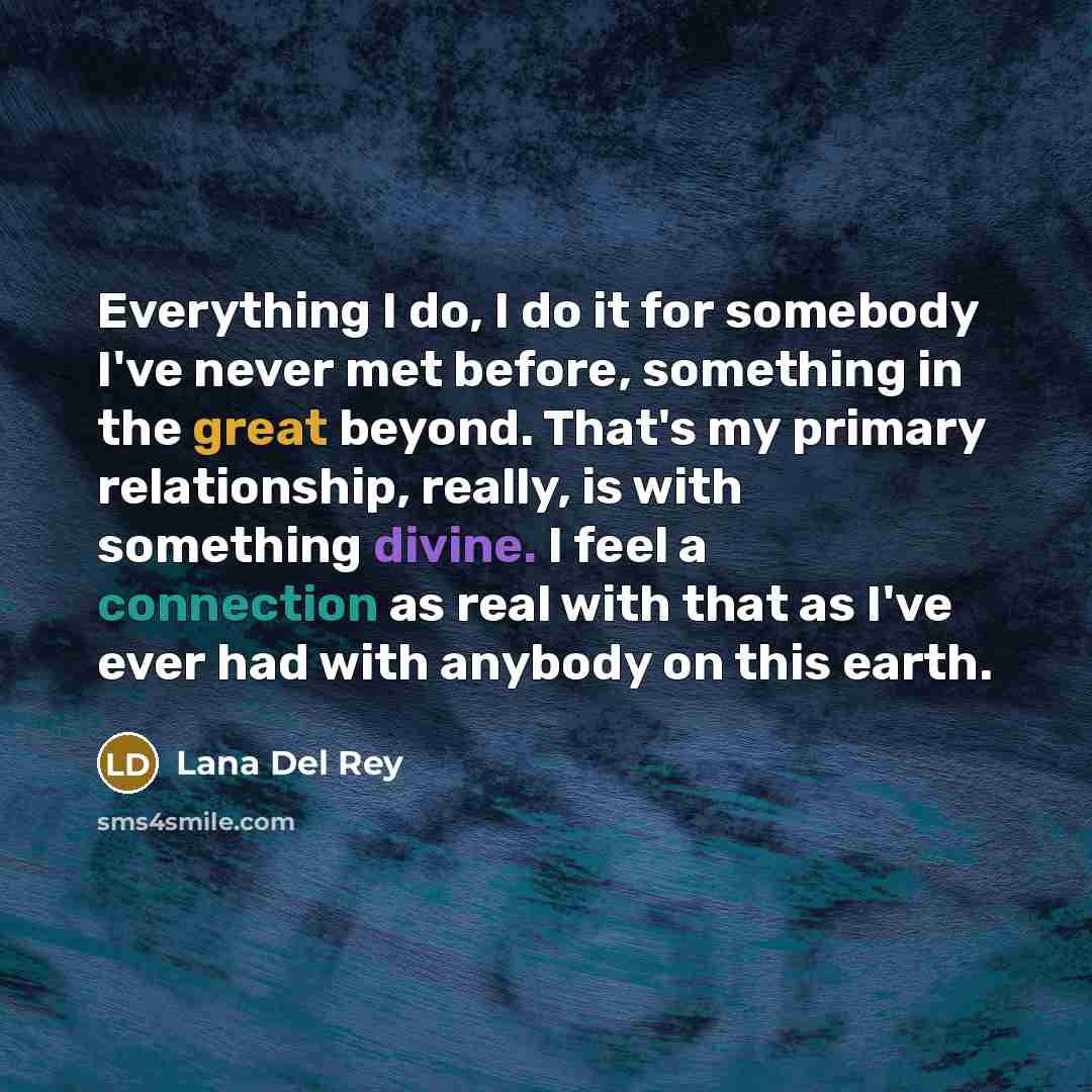 “Everything I do, I do it for somebody I've never…” quote by Lana Del Rey