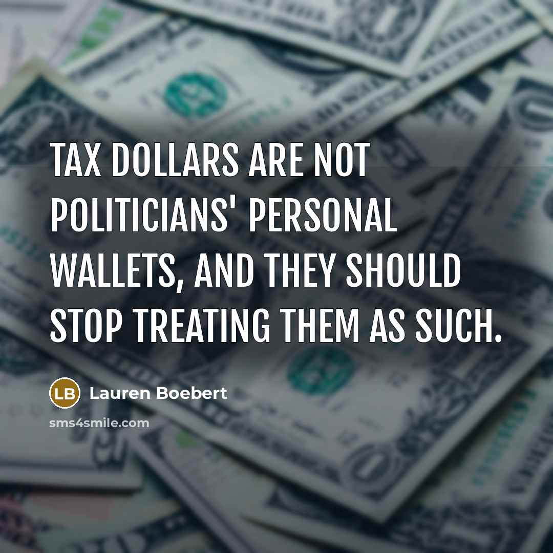 “Tax dollars are not politicians' personal wallets, and they should…” quote by Lauren Boebert