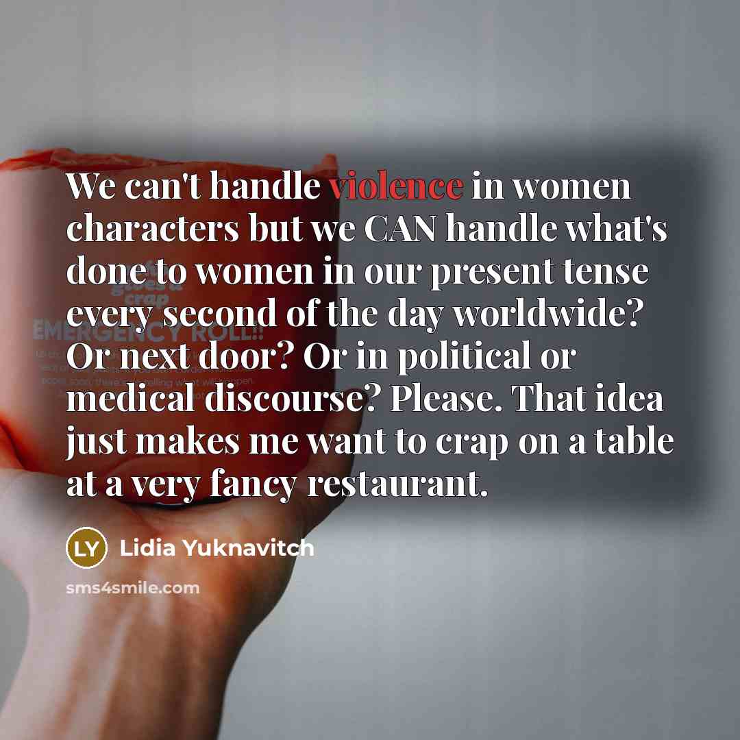 “We can't handle violence in women characters but we CAN…” quote by Lidia Yuknavitch