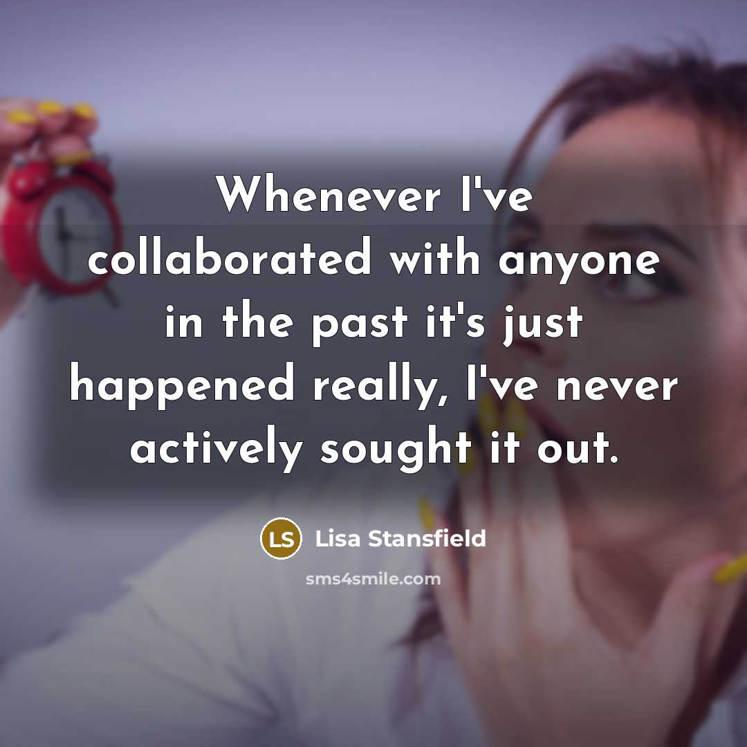 “Whenever I've collaborated with anyone in the past it's just…” quote by Lisa Stansfield