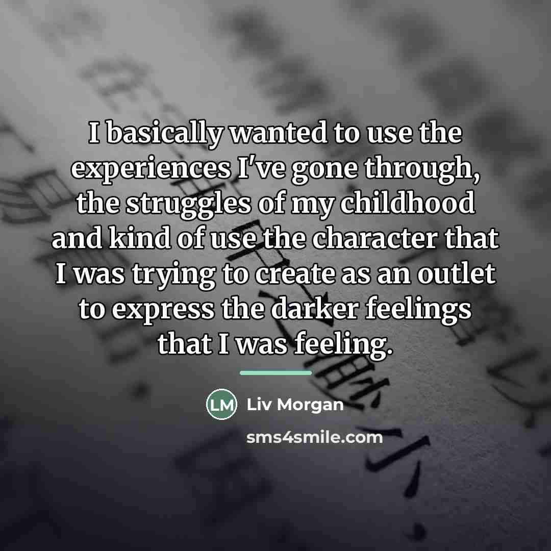 “I basically wanted to use the experiences I've gone through,…” quote by Liv Morgan