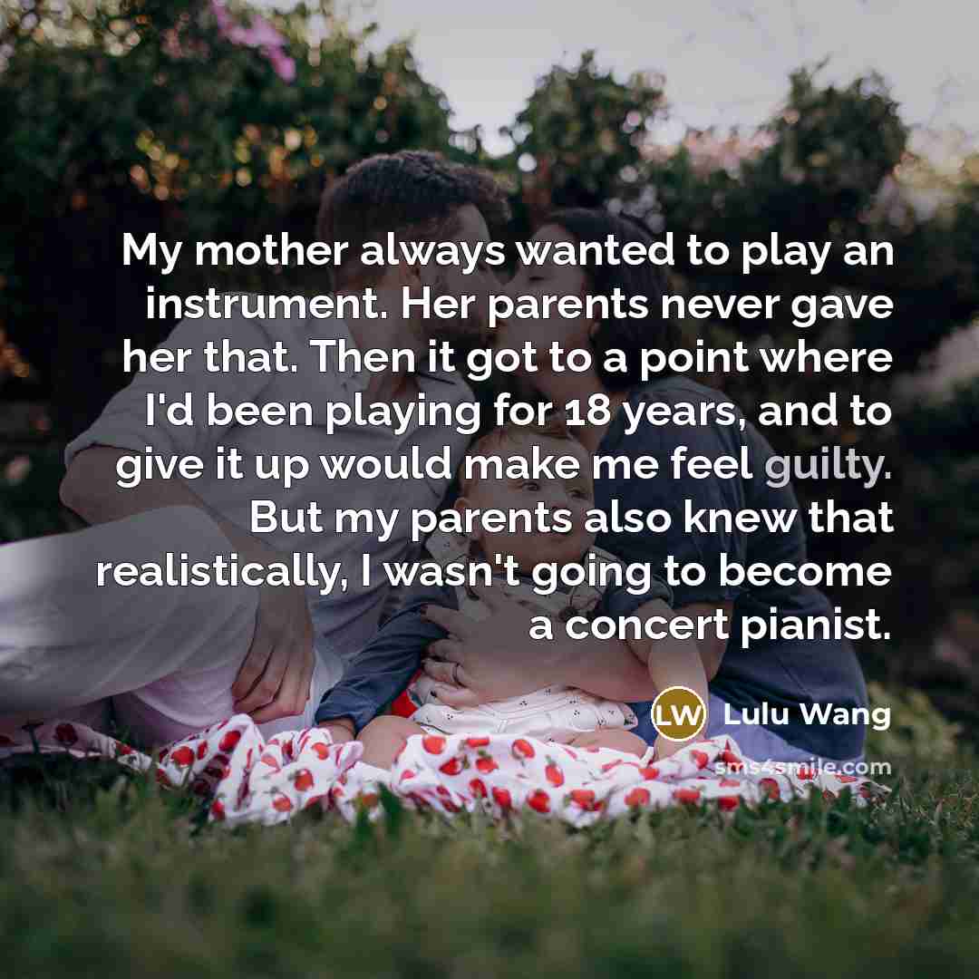 “My mother always wanted to play an instrument. Her parents…” quote by Lulu Wang