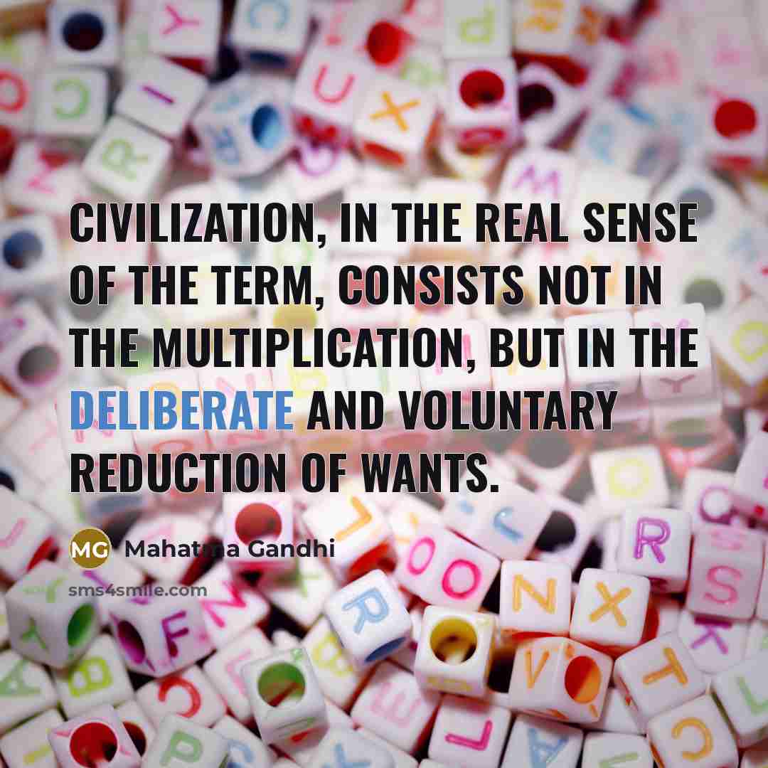 “Civilization, in the real sense of the term, consists not…” quote by Mahatma Gandhi