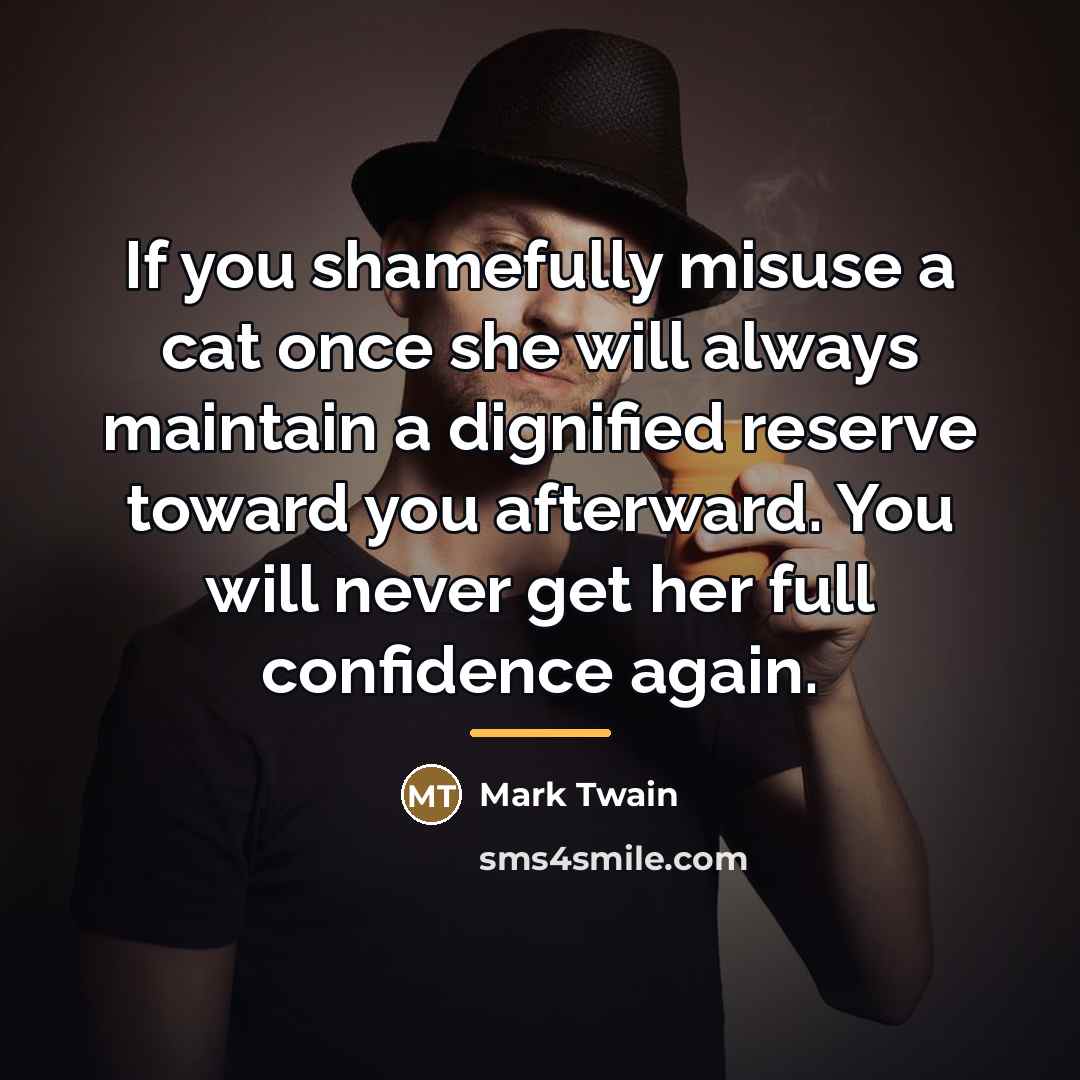 “If you shamefully misuse a cat once she will always…” quote by Mark Twain