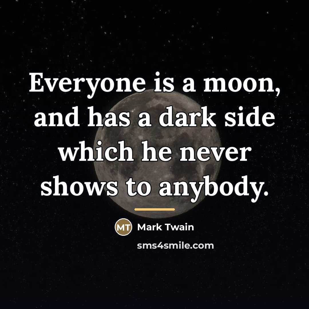 “Everyone is a moon, and has a dark side which…” quote by Mark Twain
