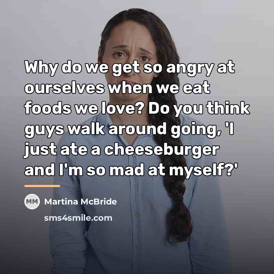 “Why do we get so angry at ourselves when we…” quote by Martina McBride
