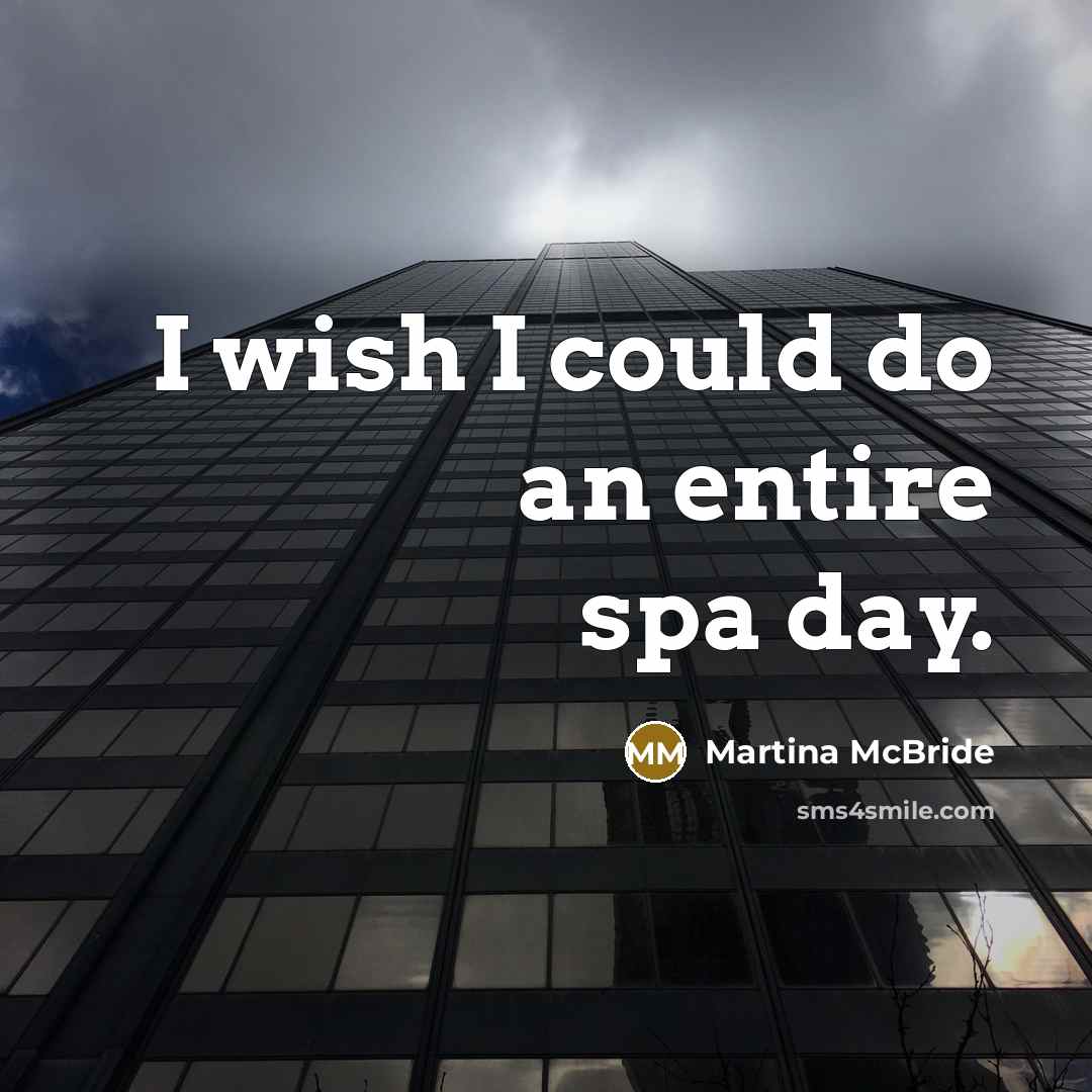 “I wish I could do an entire spa day.…” quote by Martina McBride