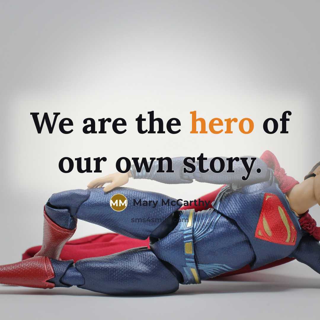 “We are the hero of our own story.…” quote by Mary McCarthy