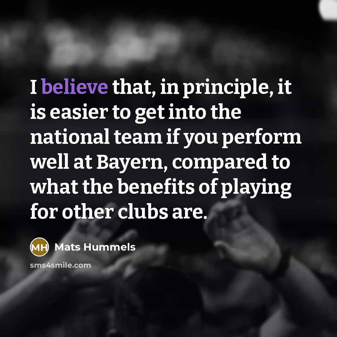 “I believe that, in principle, it is easier to get…” quote by Mats Hummels
