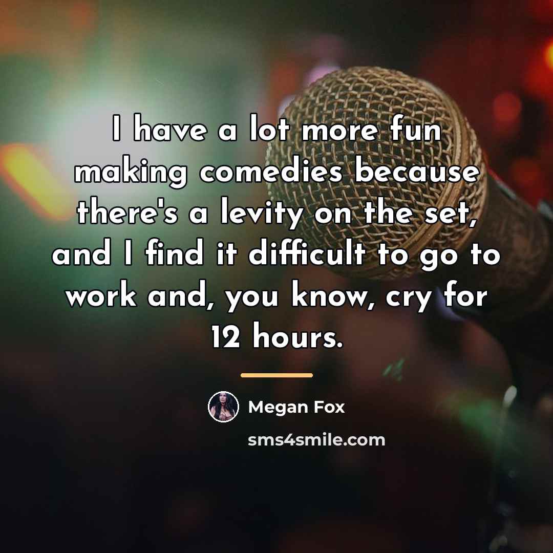 “I have a lot more fun making comedies because there's…” quote by Megan Fox