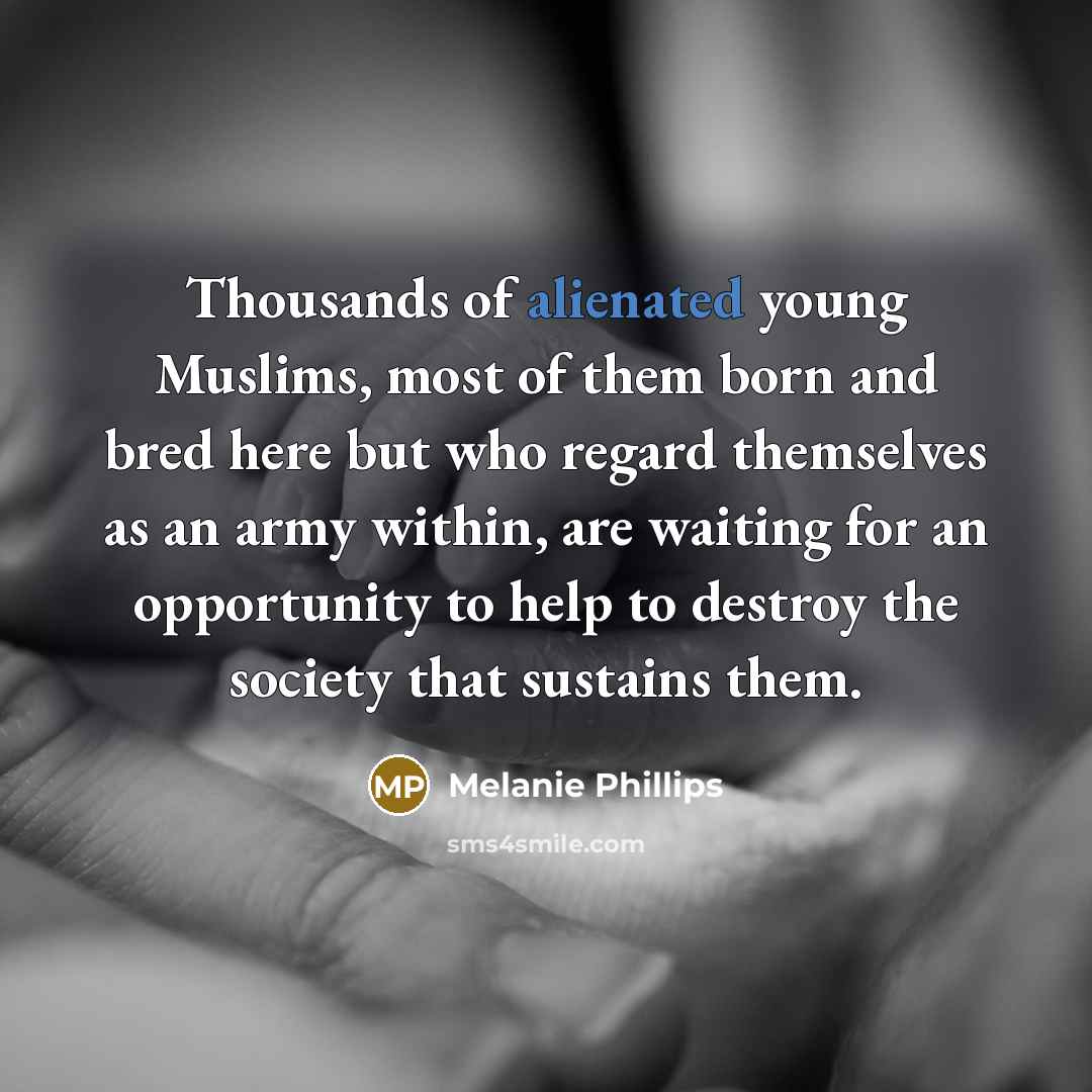 “Thousands of alienated young Muslims, most of them born and…” quote by Melanie Phillips