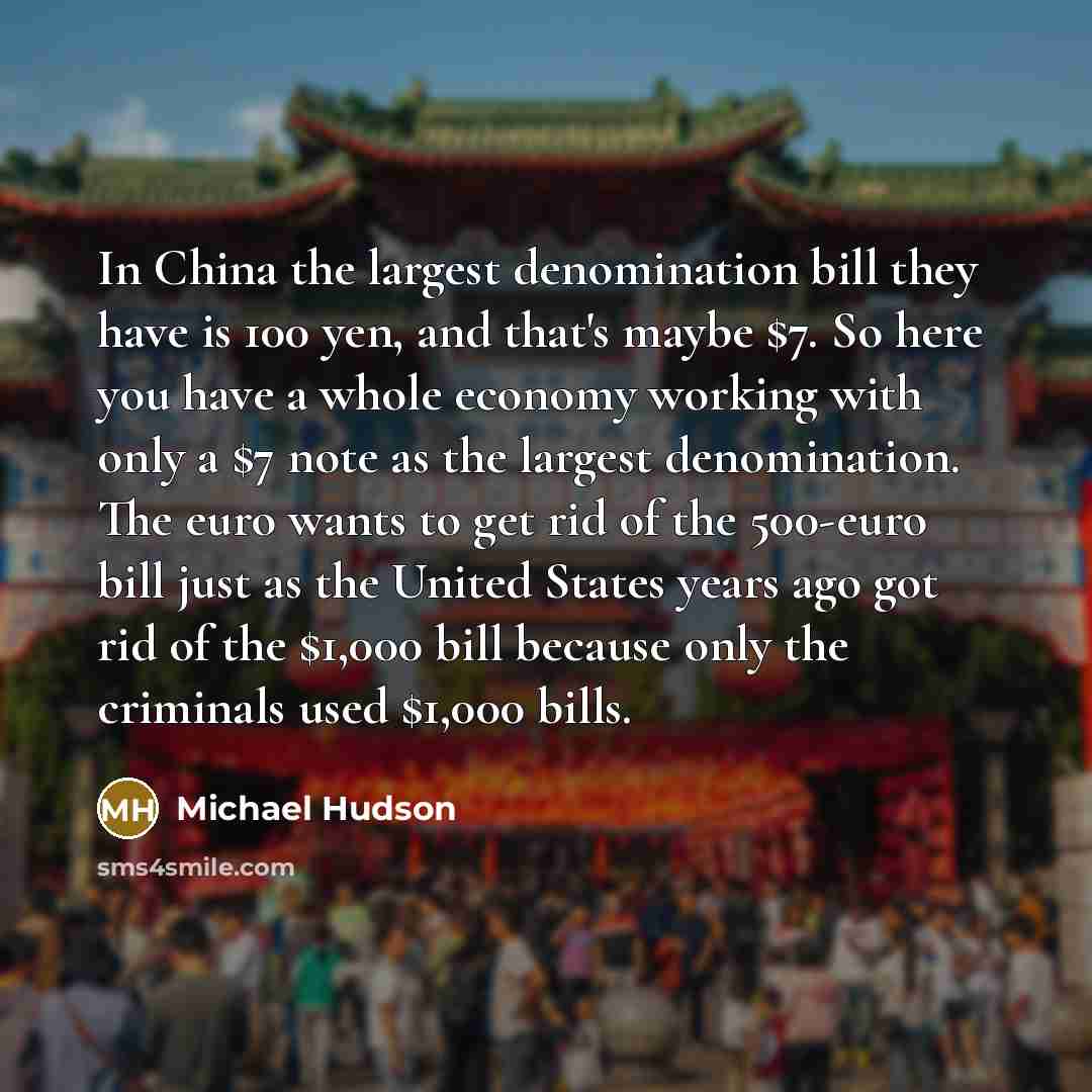 “In China the largest denomination bill they have is 100…” quote by Michael Hudson