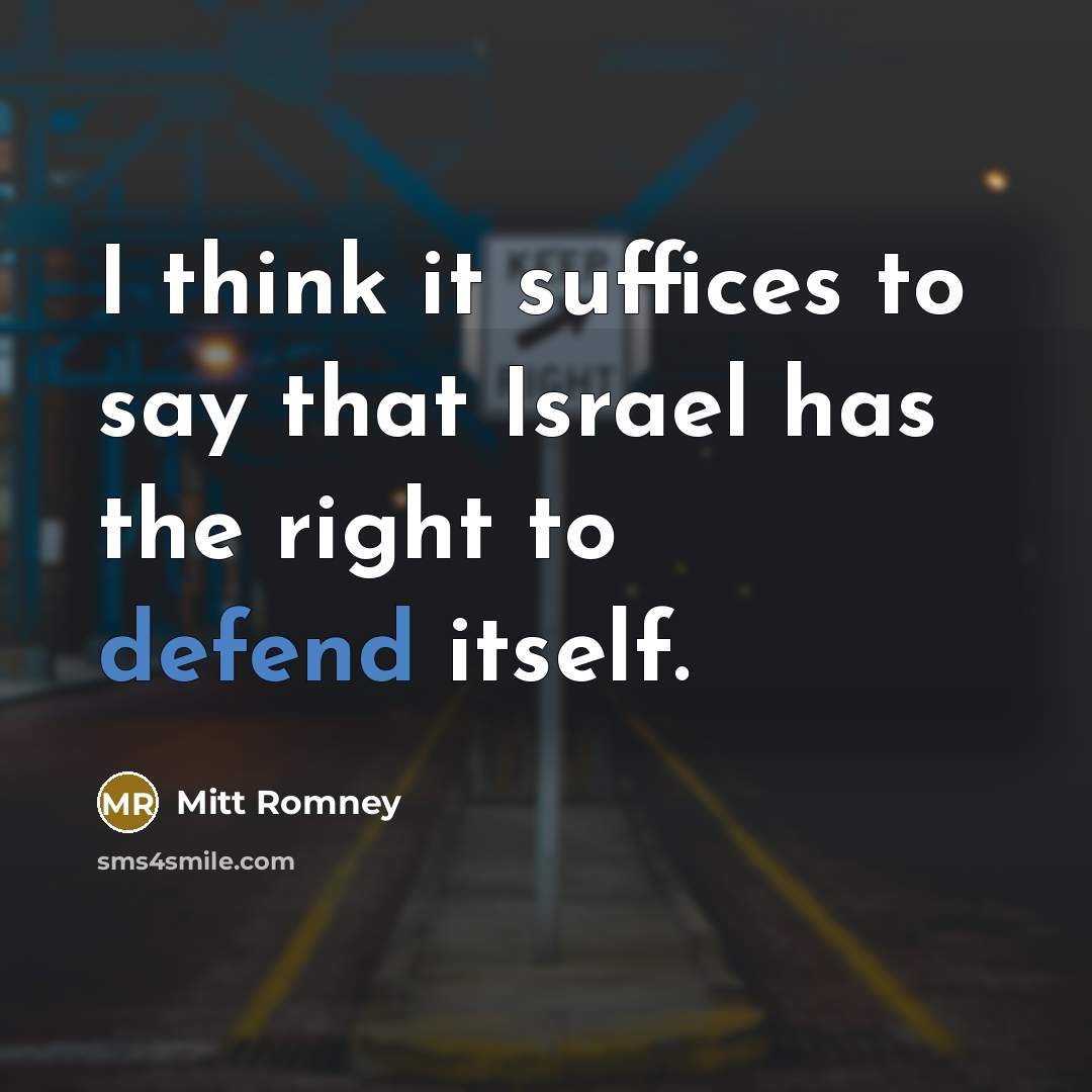 “I think it suffices to say that Israel has the…” quote by Mitt Romney