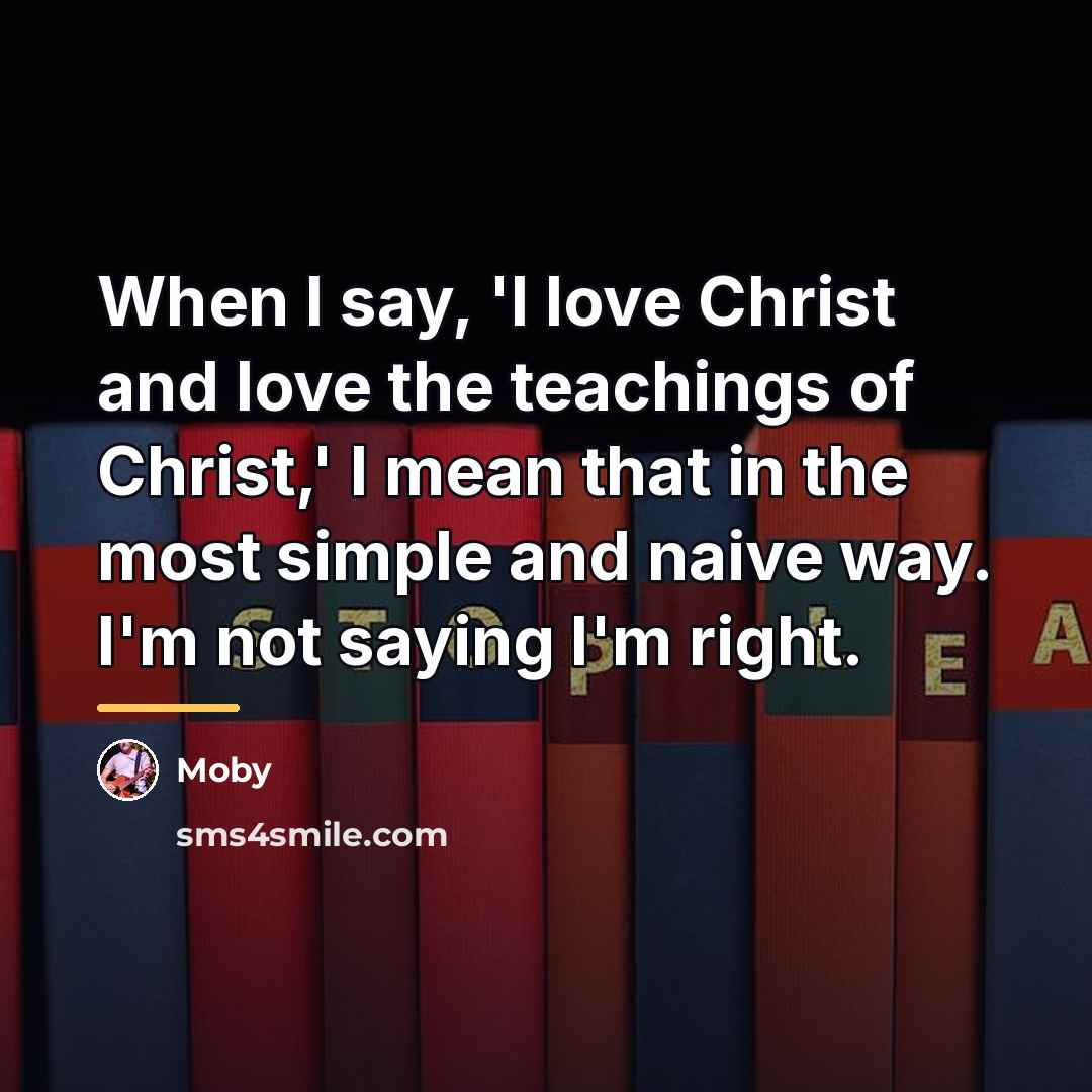 “When I say, 'I love Christ and love the teachings…” quote by Moby