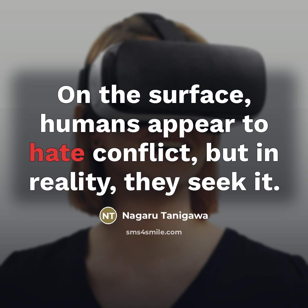 “On the surface, humans appear to hate conflict, but in…” quote by Nagaru Tanigawa