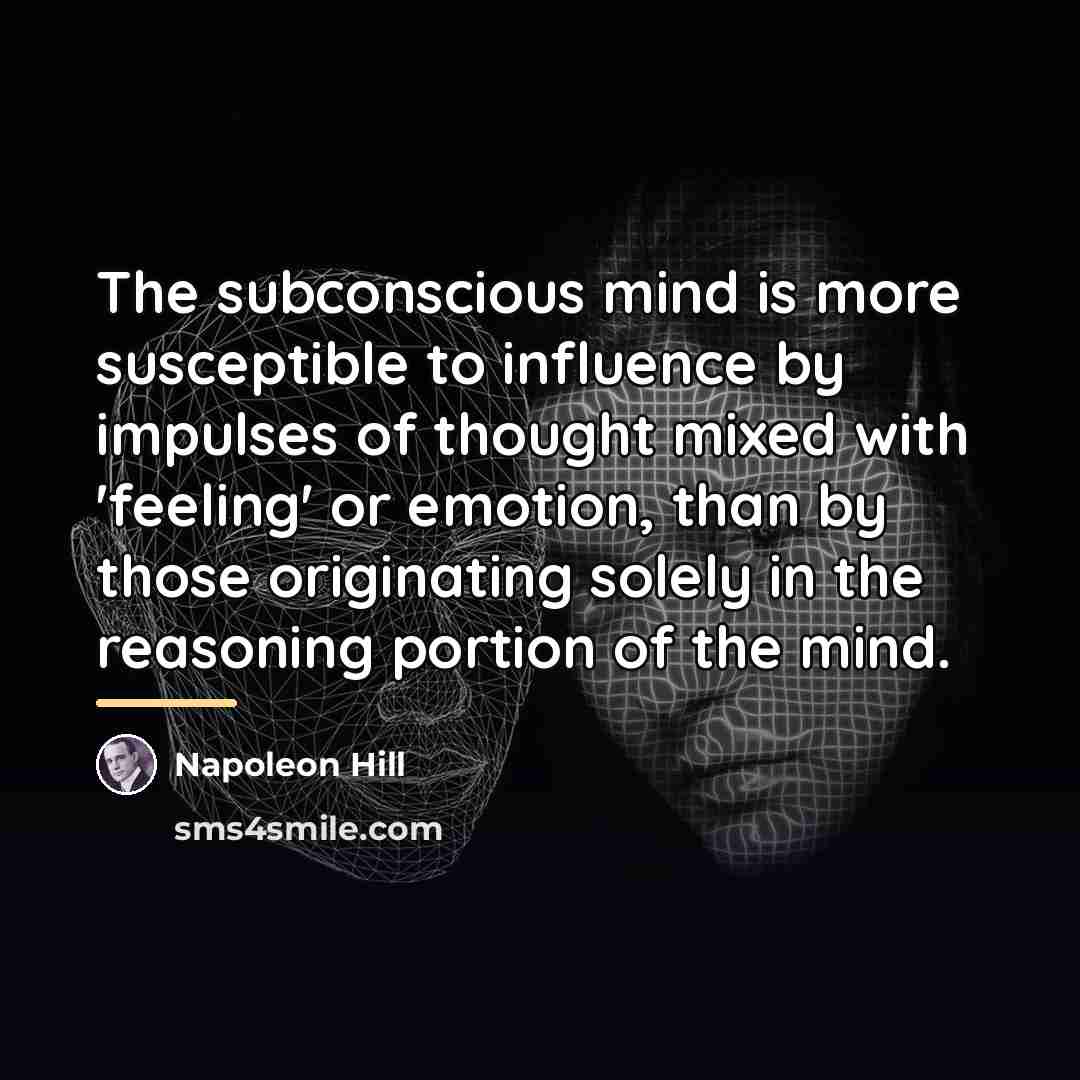 “The subconscious mind is more susceptible to influence by impulses…” quote by Napoleon Hill