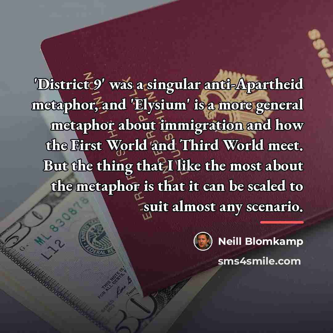 “'District 9' was a singular anti-Apartheid metaphor, and 'Elysium' is…” quote by Neill Blomkamp