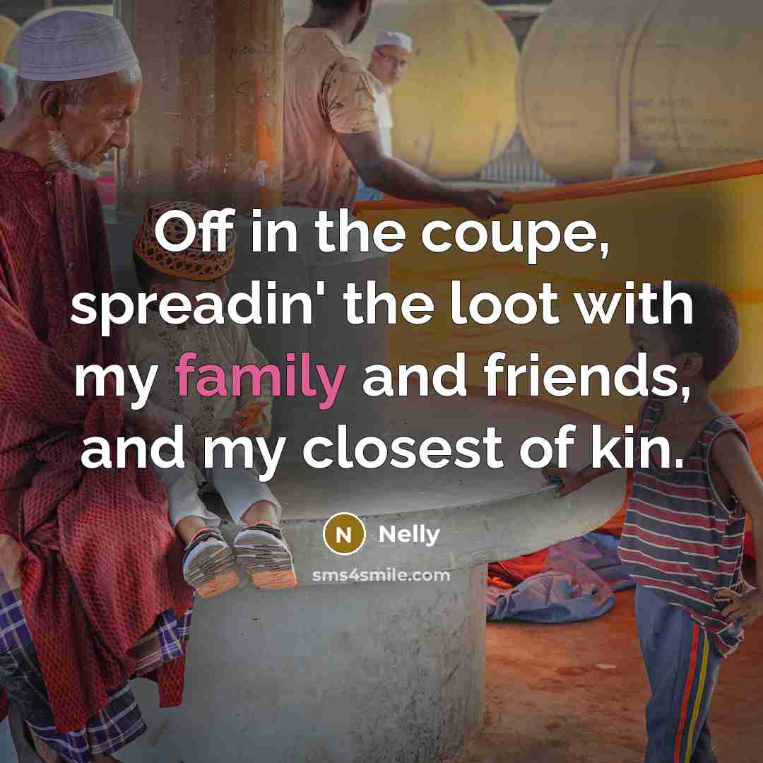 “Off in the coupe, spreadin' the loot with my family…” quote by Nelly