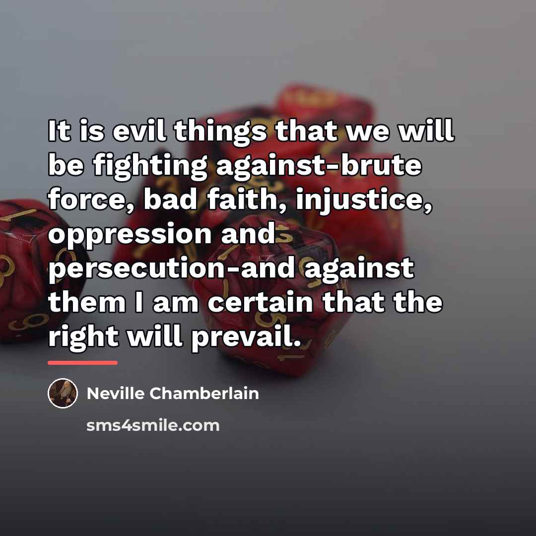 “It is evil things that we will be fighting against-brute…” quote by Neville Chamberlain