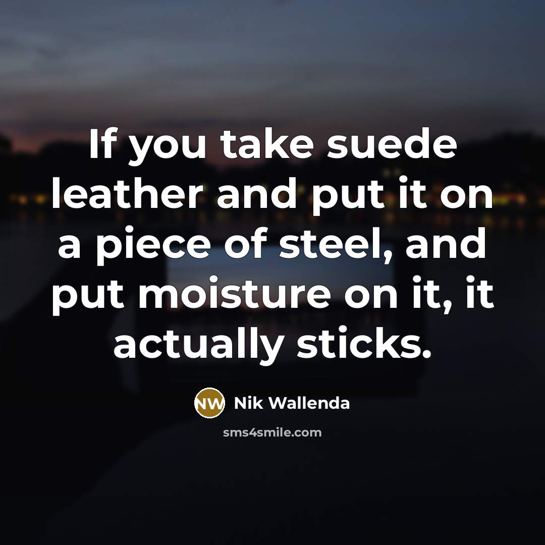 “If you take suede leather and put it on a…” quote by Nik Wallenda