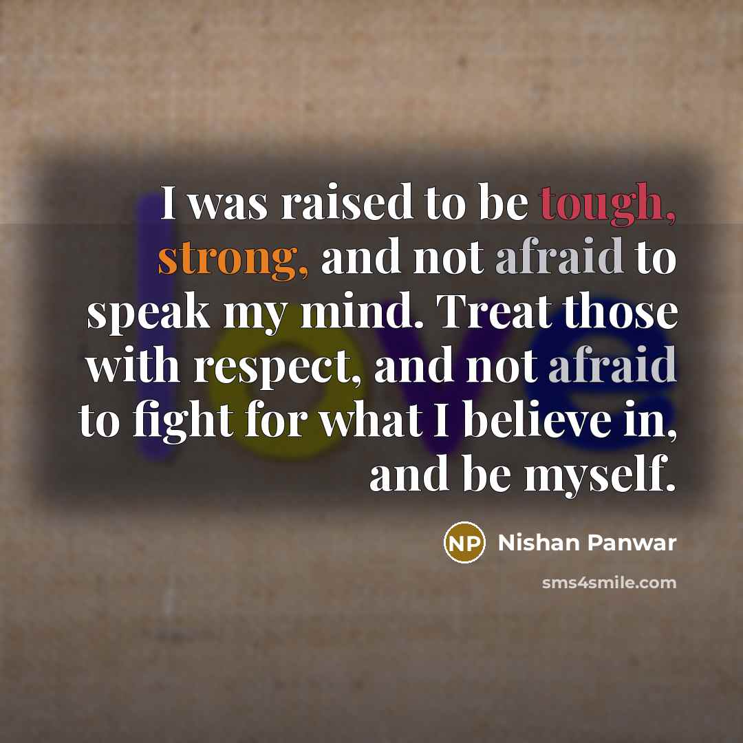 “I was raised to be tough, strong, and not afraid…” quote by Nishan Panwar