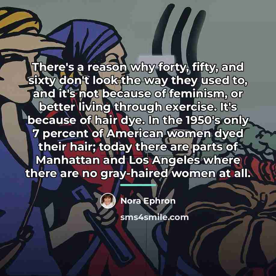 “There's a reason why forty, fifty, and sixty don't look…” quote by Nora Ephron