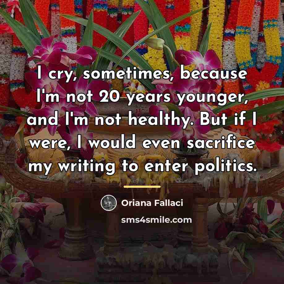 “I cry, sometimes, because I'm not 20 years younger, and…” quote by Oriana Fallaci