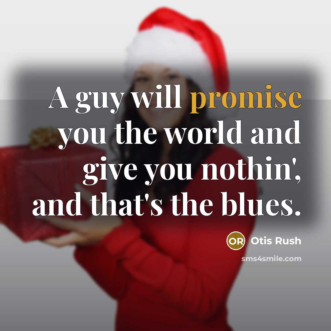 “A guy will promise you the world and give you…” quote by Otis Rush