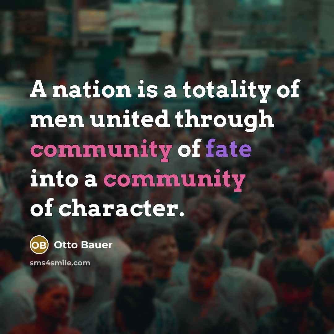 “A nation is a totality of men united through community…” quote by Otto Bauer