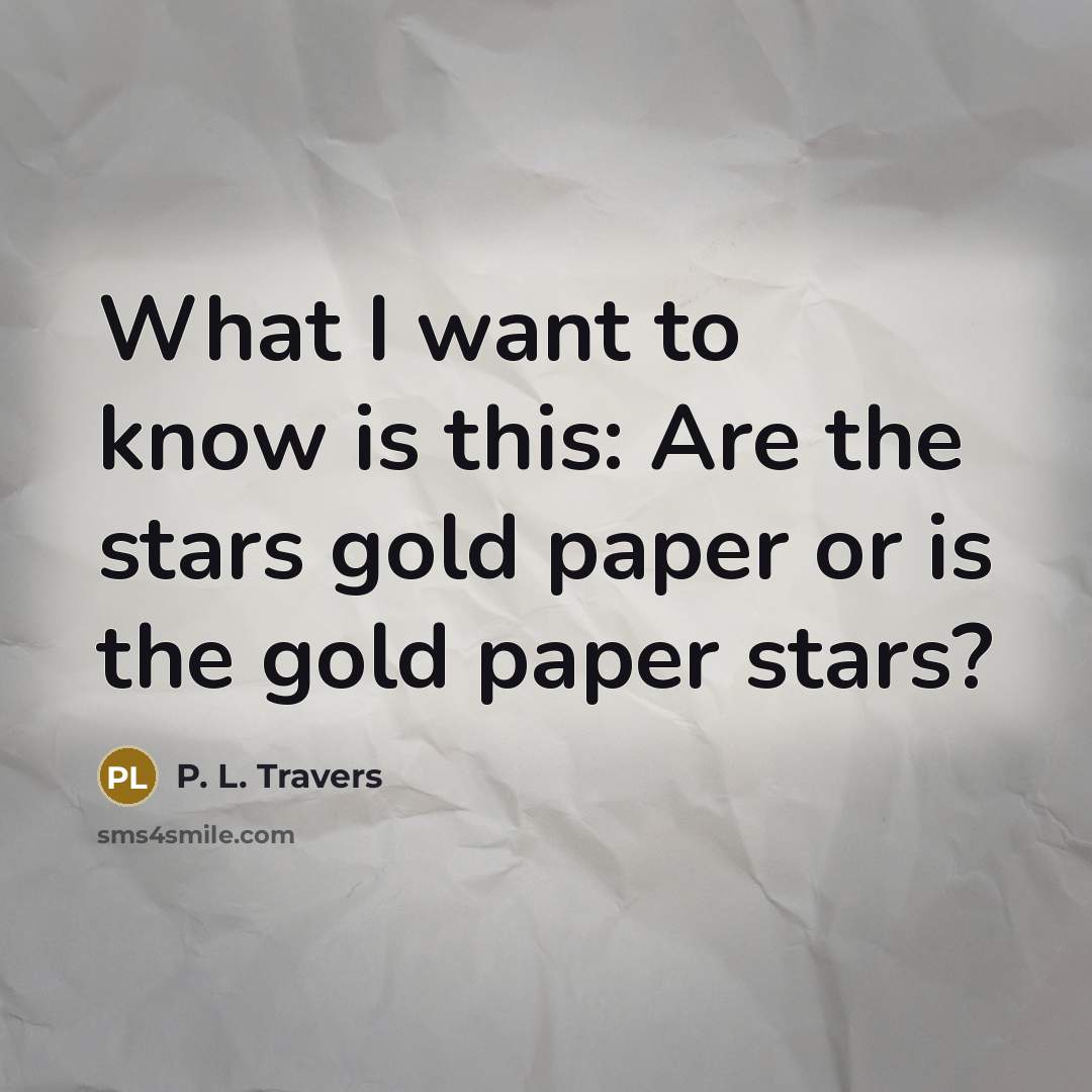 “What I want to know is this: Are the stars…” quote by P. L. Travers