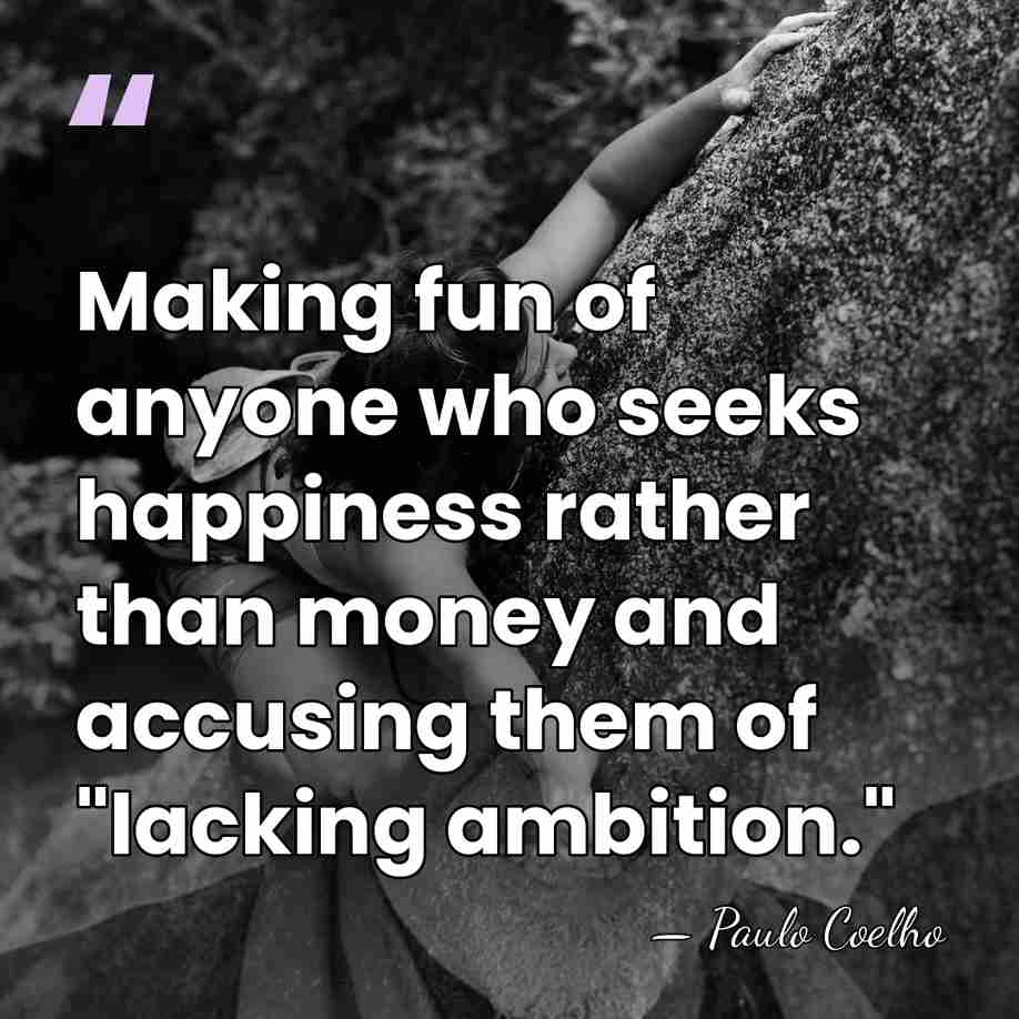 Making fun of anyone who seeks happiness rather than money and accusing&hellip; - Paulo Coelho