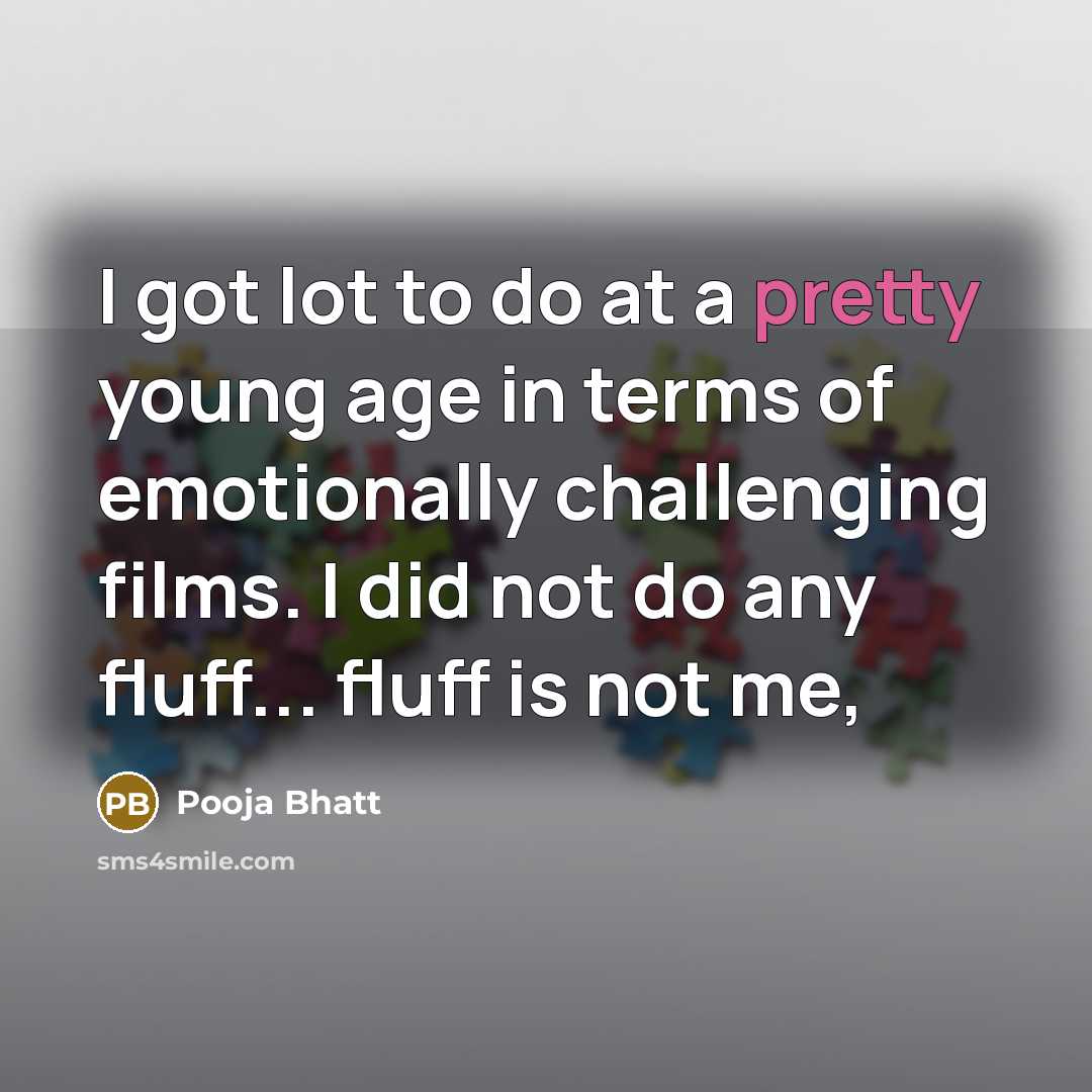 “I got lot to do at a pretty young age…” quote by Pooja Bhatt