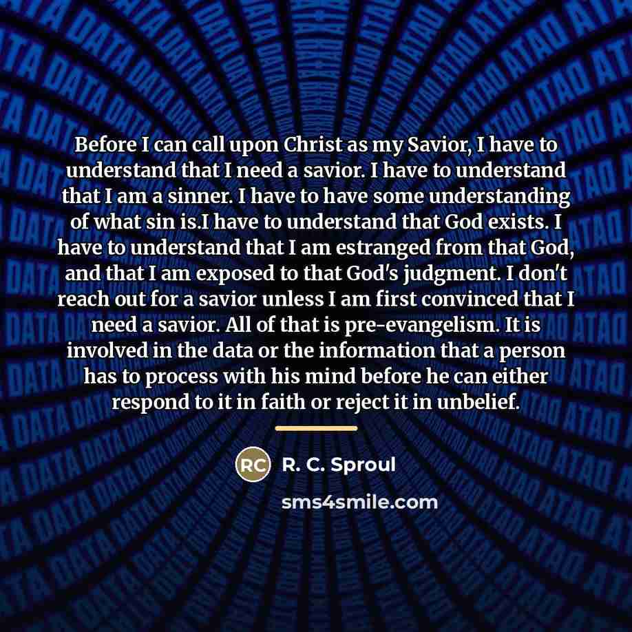 “Before I can call upon Christ as my Savior, I…” quote by R. C. Sproul