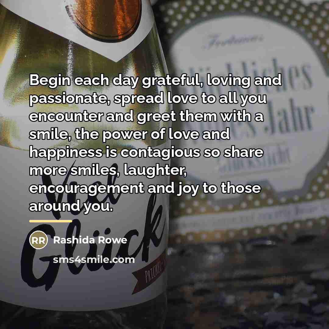 “Begin each day grateful, loving and passionate, spread love to…” quote by Rashida Rowe