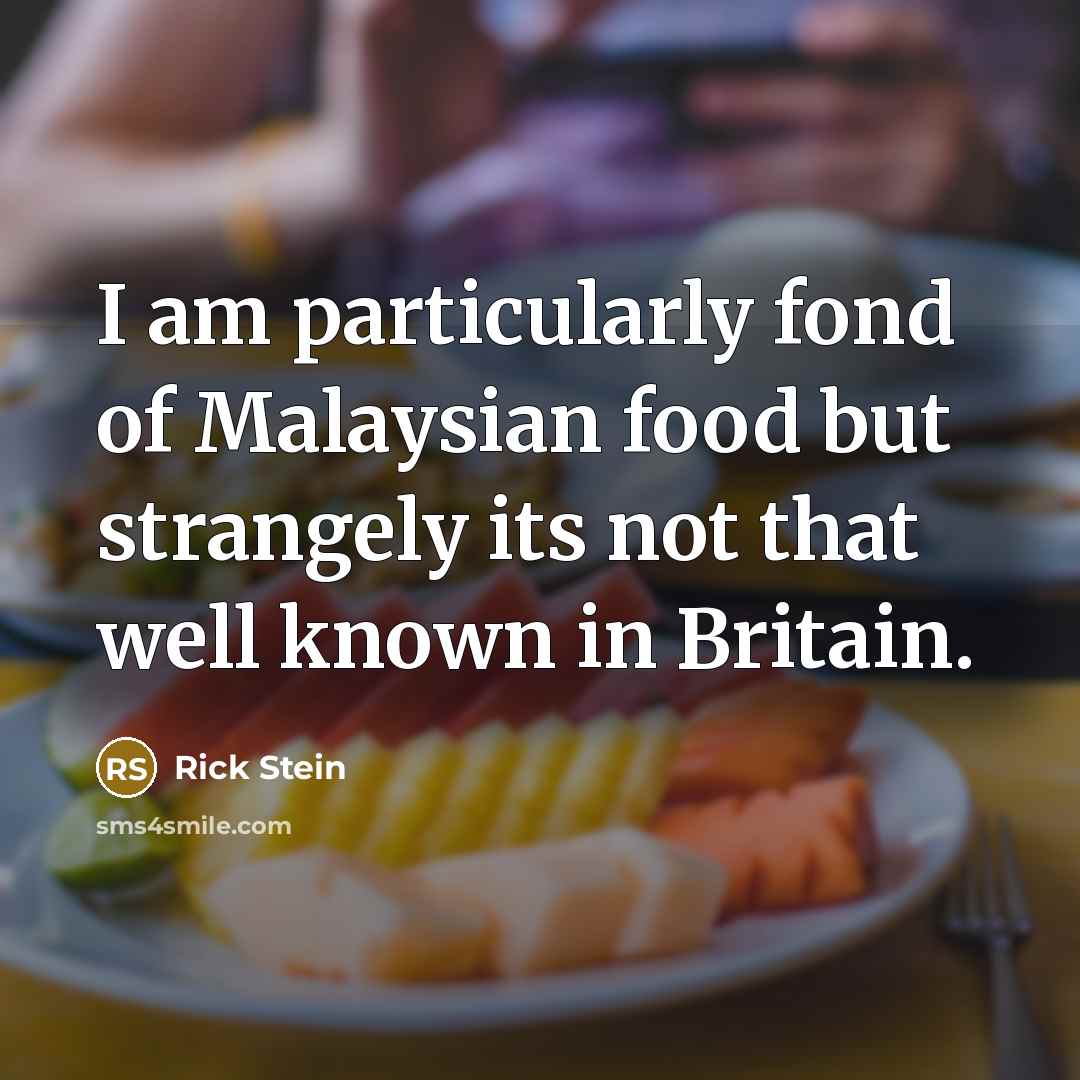 “I am particularly fond of Malaysian food but strangely its…” quote by Rick Stein