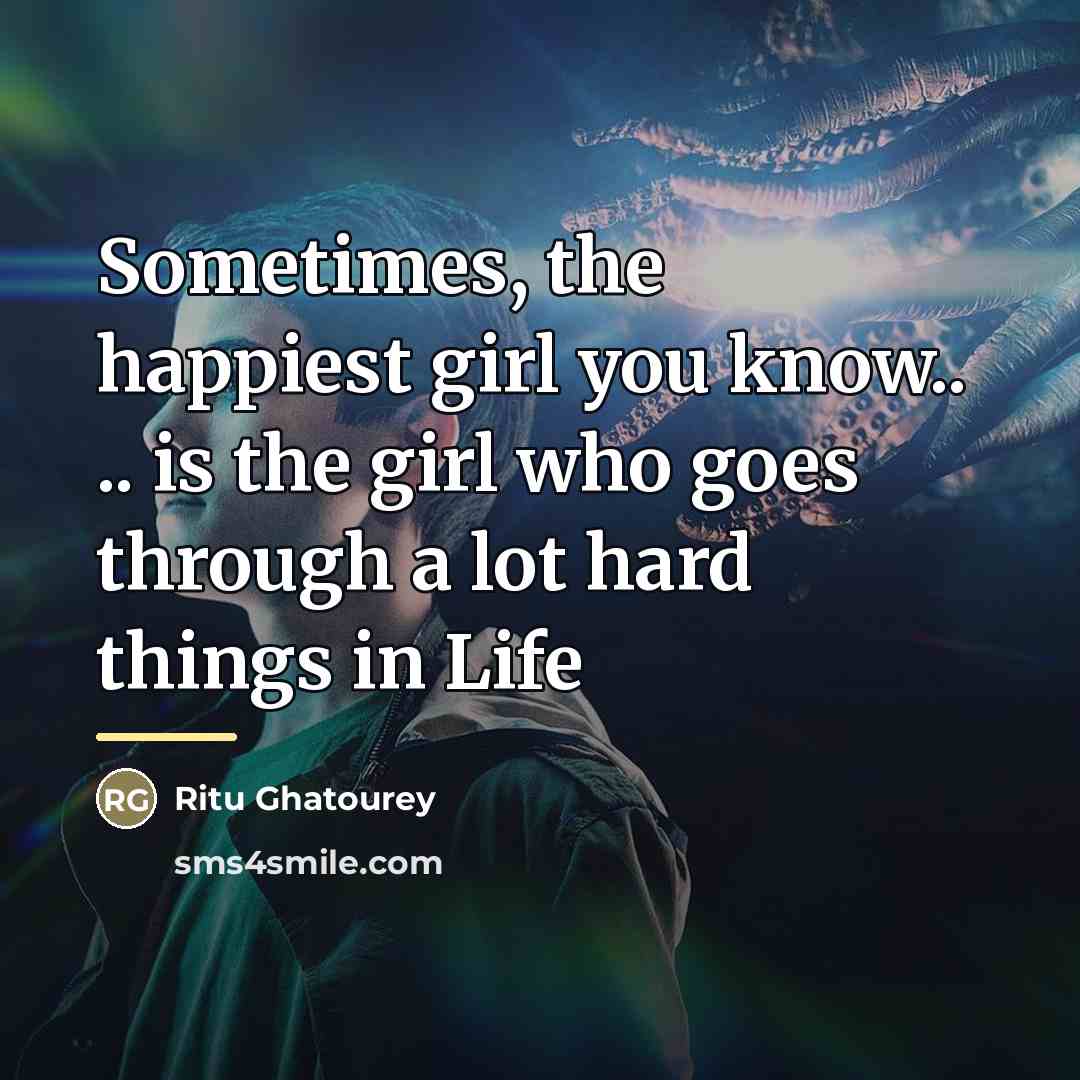 “Sometimes, the happiest girl you know.. .. is the girl…” quote by Ritu Ghatourey