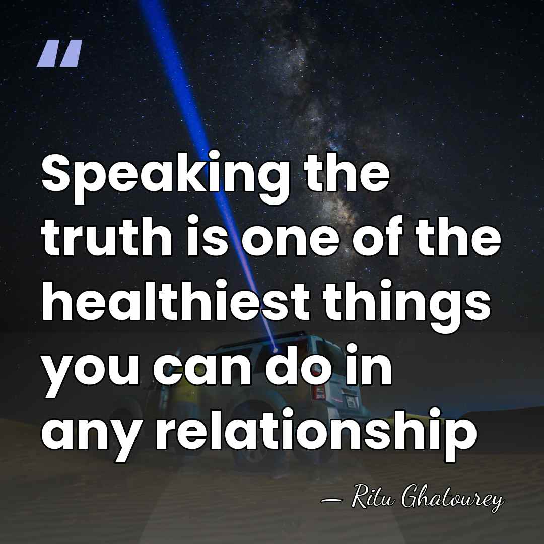 Speaking the truth is one of the healthiest things you can do&hellip; - Ritu Ghatourey