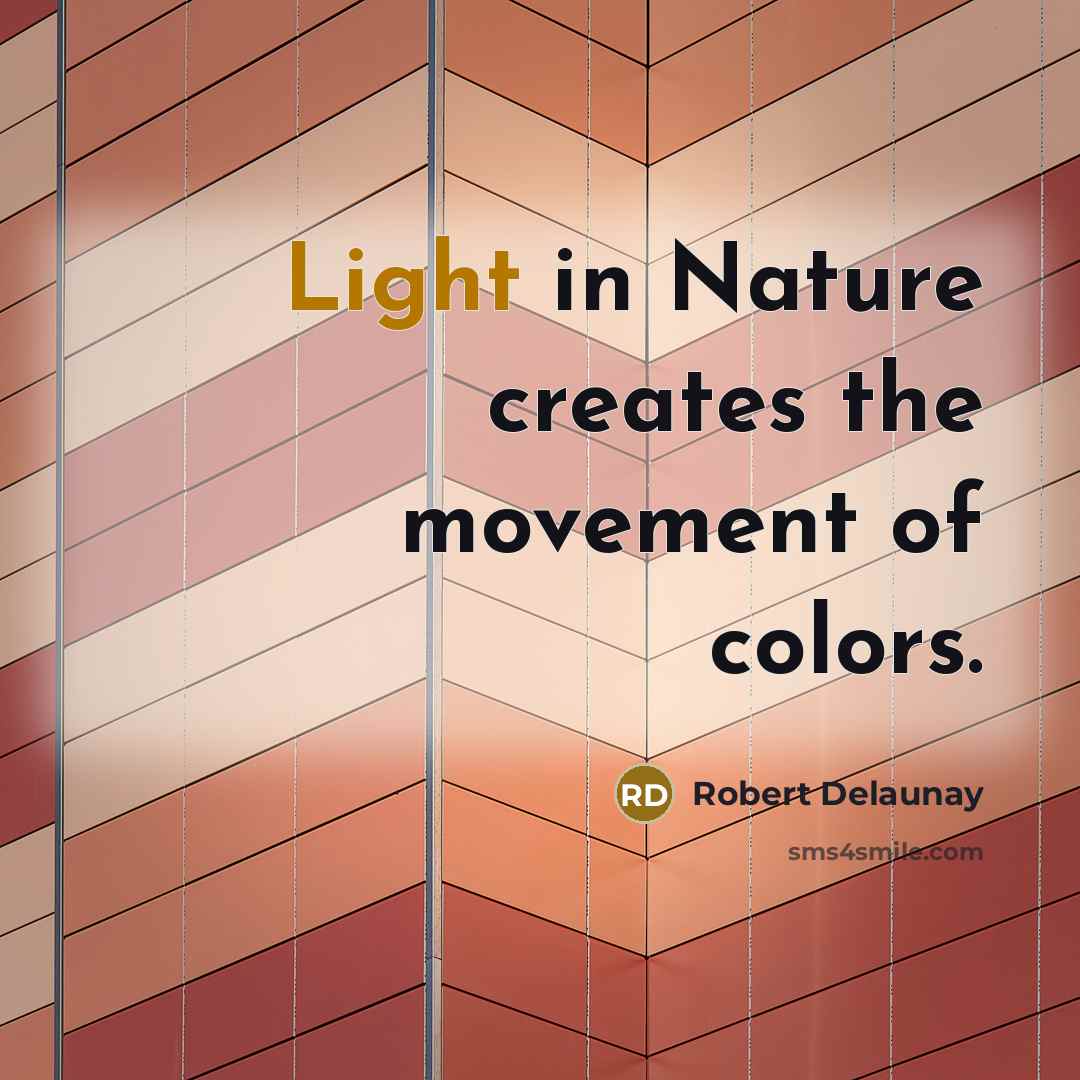 “Light in Nature creates the movement of colors.…” quote by Robert Delaunay