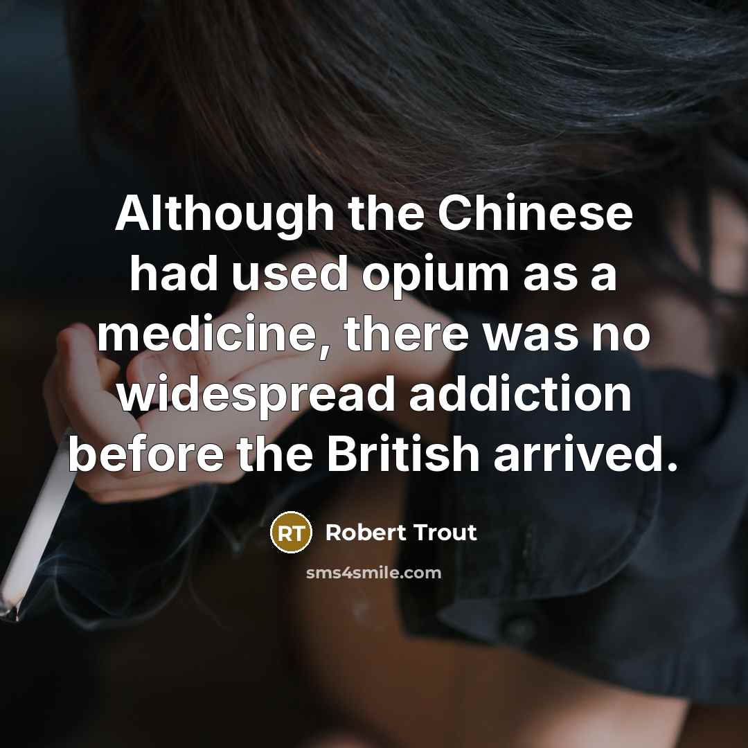 “Although the Chinese had used opium as a medicine, there…” quote by Robert Trout