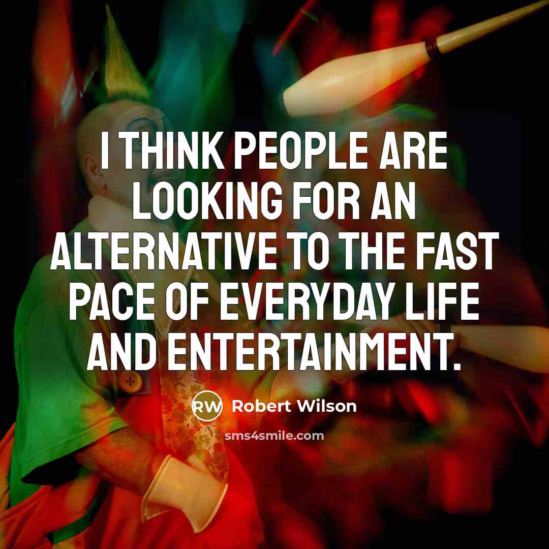 “I think people are looking for an alternative to the…” quote by Robert Wilson