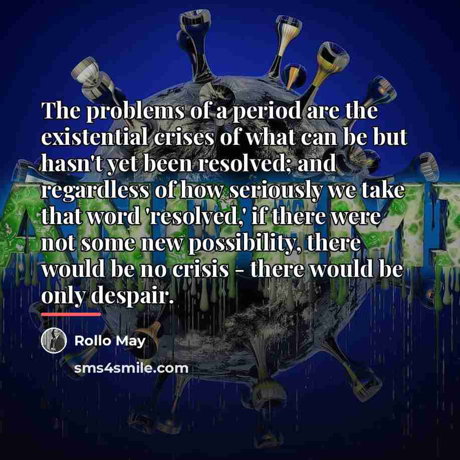 “The problems of a period are the existential crises of…” quote by Rollo May
