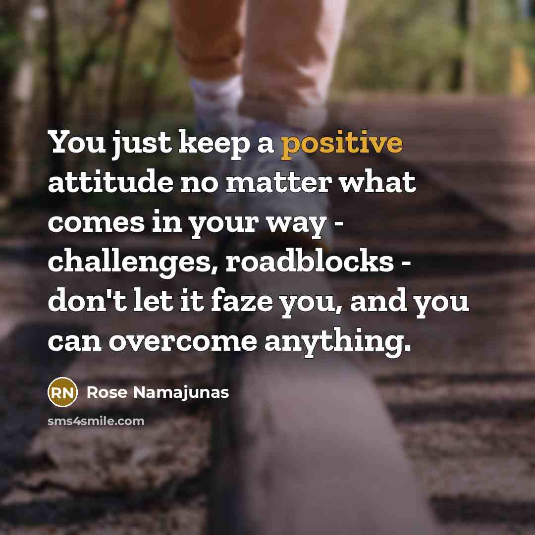 “You just keep a positive attitude no matter what comes…” quote by Rose Namajunas