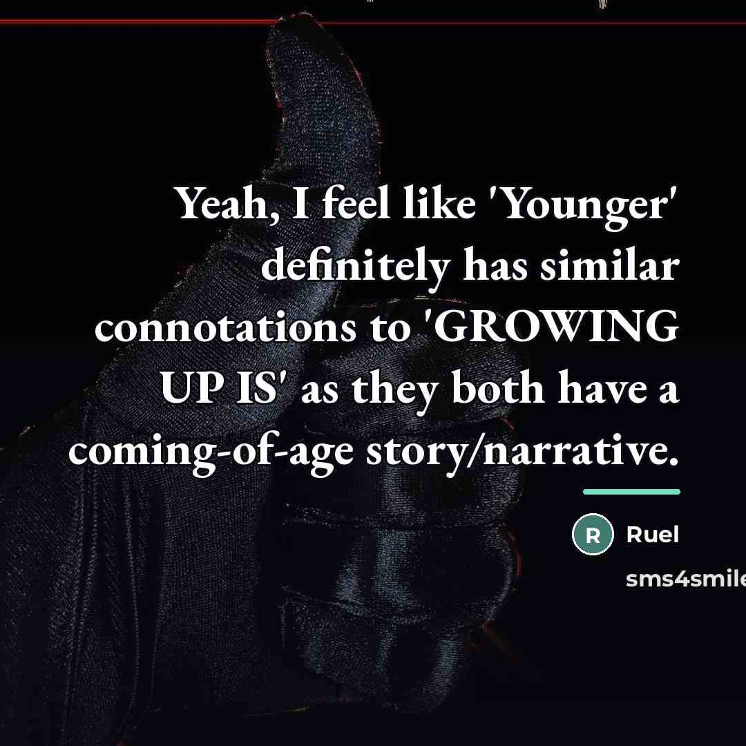 “Yeah, I feel like 'Younger' definitely has similar connotations to…” quote by Ruel