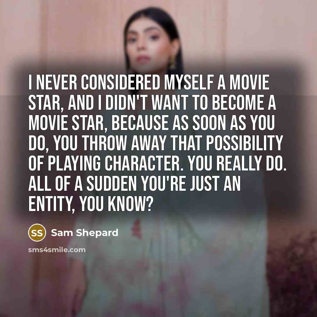 “I never considered myself a movie star, and I didn't…” quote by Sam Shepard